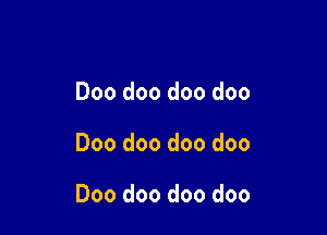 Doo doo doo doo

Doo doo doo doo

Doo doo doo doo