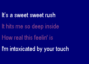 lfs a sweet sweet rush

I'm intoxicated by your touch