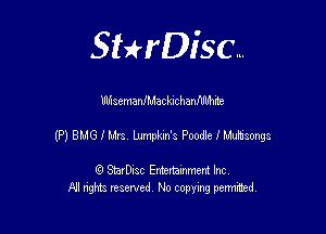 SHrDisc...

Mstmanlludackichanfmme

(P) BUG l Lira Uzmpb'm's Poode I lfahsmgs

(9 StarDIsc Entertaxnment Inc.
NI rights reserved No copying pennithed.