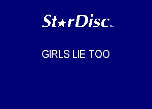 Sterisc...

GIRLS LIE TOO