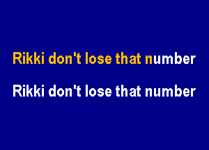 Rikki don't lose that number

Rikki don't lose that number