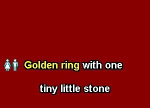 slip Golden ring with one

tiny little stone