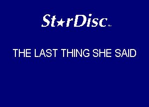 Sterisc...

THE LAST THING SHE SAID
