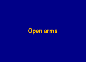 Open arms