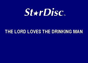 Sterisc...

THE LORD LOVES THE DRINKING MAN