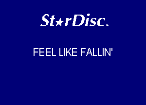 Sterisc...

FEEL LIKE FALLIN'