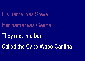 They met in a bar
Called the Cabo Wabo Cantina