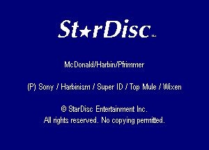 SHrDisc...

MC DonaldIHarbianhmmer

(PISonylHarbalanlSuperlDlToleelliixen

(9 StarDIsc Entertaxnment Inc.
NI rights reserved No copying pennithed.