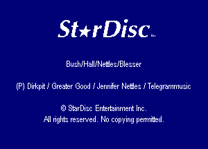 SHrDisc...

BusthaHleeslBiesser

(P) 03?leth Good lJenm'er Net'es lTeiegram'msic

(9 StarDIsc Entertaxnment Inc.
NI rights reserved No copying pennithed.