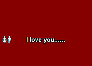 if? I love you ......