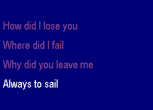 Always to sail