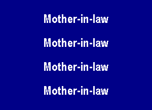 Mother-in-law
Mother-in-Iaw

Mother-in-law

Mother-in-Iaw