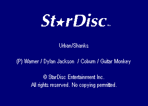 SHrDisc...

UxbanfShanks

(P) wane! I Dylan Jackson 1Com I Guiar L'axkey

(9 StarDIsc Entertaxnment Inc.
NI rights reserved No copying pennithed.