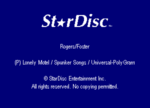 SHrDisc...

RogerSlFoster

(P) body LWISmeM SargledyGwn

(9 StarDIsc Entertaxnment Inc.
NI rights reserved No copying pennithed.