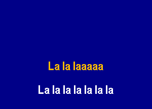 La la laaaaa

La la la la la la la
