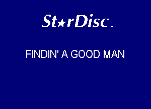 Sterisc...

FINDIN' A GOOD MAN