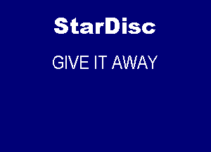 Starlisc
GIVE IT AWAY