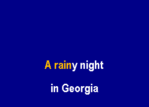 A rainy night

in Georgia