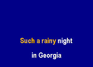 Such a rainy night

in Georgia