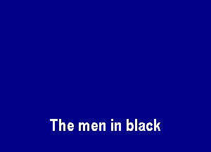 The men in black