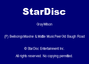 Starlisc

G! aylnnlson

(P) Budsongsuame auate stxPeeroad Baugh Road

StarDIsc Entertainment Inc,
All rights reserved No copying permitted,
