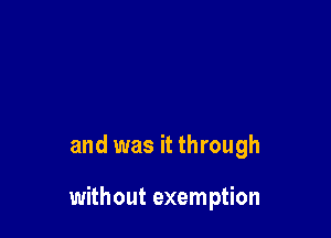 and was it through

without exemption