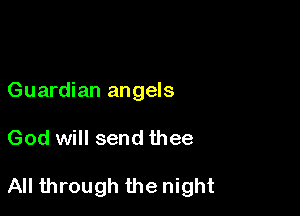 Guardian angels

God will send thee

All through the night