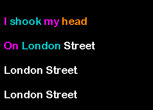 lshook my head

On London Street
London Street

London Street