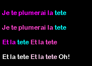 Je te plumerai Ia tete

Je te plumerai la tete

Et Ia tete Et la tete

Et la tete Et Ia tete Oh!