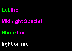 Let the

Midnight Special

Shine her

light on me