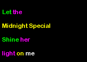 Let the

Midnight Special

Shine her

light on me