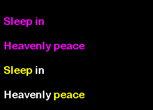 Sleep in

Heavenly peace

Sleep in

Heavenly peace