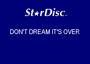 Sterisc...

DON'T DREAM IT'S OVER