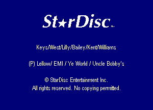 SHrDisc...

KeysftflfestfbllylBalleleemfmhlliams

(P) Leboed EullYe W I Unde Bobby's

(9 StarDIsc Entertaxnment Inc.
NI rights reserved No copying pennithed.