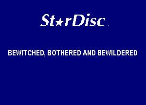 Sterisc .

BEWITCHED. BOTHERED AND BEWILDERED