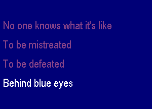 Behind blue eyes