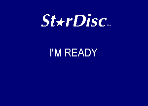 Sterisc...

I'M READY