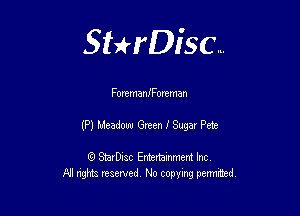 Sthisc...

ForemanIForeman

(P) Meadow Green I Sugar Pm

StarDisc Entertainmem Inc
All nghta reserved No ccpymg permitted