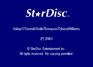 Sterisc...

GallupI'UDannelIlSmnthhompaonfTolhurstflllfllliams

(P) BMG

Q StarD-ac Entertamment Inc
All nghbz reserved No copying permithed,