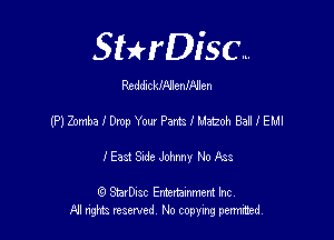 SHrDisc...

ReddlckINlenIAJlen

(P) Zomba I Drop You! Pants I Match Bail I EMI

I East Sade Johnny No Ass

(9 SmrDIsc Entertainment Inc
NI rights reserved, No copying permimed