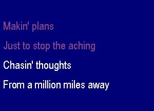 Chasin' thoughts

From a million miles away