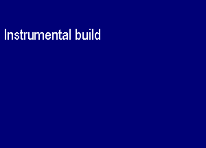 Instrumental build