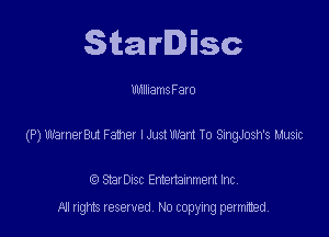 Starlisc

UthlllamsFato

(P) mamas Fem lJustW T0 SngJosh's Lam

StarDIsc Entertainment Inc,
All rights reserved No copying permitted,