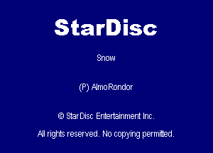 Starlisc

Snow
(P) Alma Rondor

IQ StarDisc Entertainmem Inc.

A! nghts reserved No copying pemxted