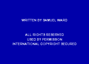 WRITTEN BY SAMUEL WARD

ALL RIGHTS RESERVED
USED BY PERMISSION
INTERNATIONAL COPYRIGHT SECURED