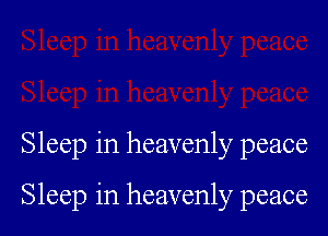 Sleep in heavenly peace

Sleep in heavenly peace