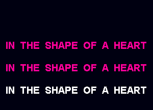 IN THE SHAPE OF A HEART