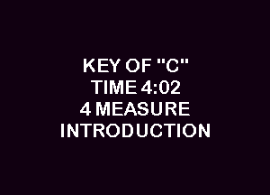 KEY OF C
TlME4z02

4MEASURE
INTRODUCTION