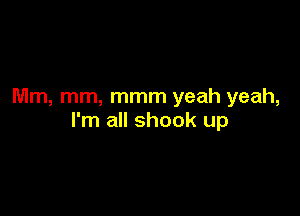 Mm, mm, mmm yeah yeah,

I'm all shook up