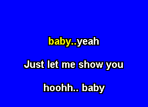 babynyeah

Just let me show you

hoohh.. baby